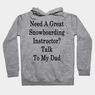 Need A Great Snowboarding Instructor? Talk To My Dad Hoodie